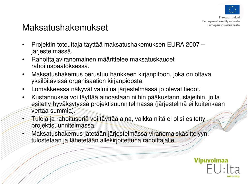 Kustannuksia voi täyttää ainoastaan niihin pääkustannuslajeihin, joita esitetty hyväksytyssä projektisuunnitelmassa (järjestelmä ei kuitenkaan vertaa summia).