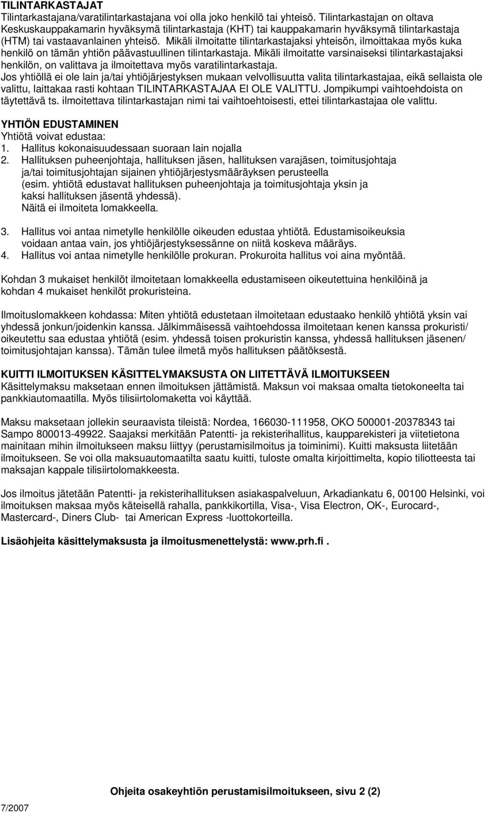 Mikäli ilmoitatte tilintarkastajaksi yhteisön, ilmoittakaa myös kuka henkilö on tämän yhtiön päävastuullinen tilintarkastaja.