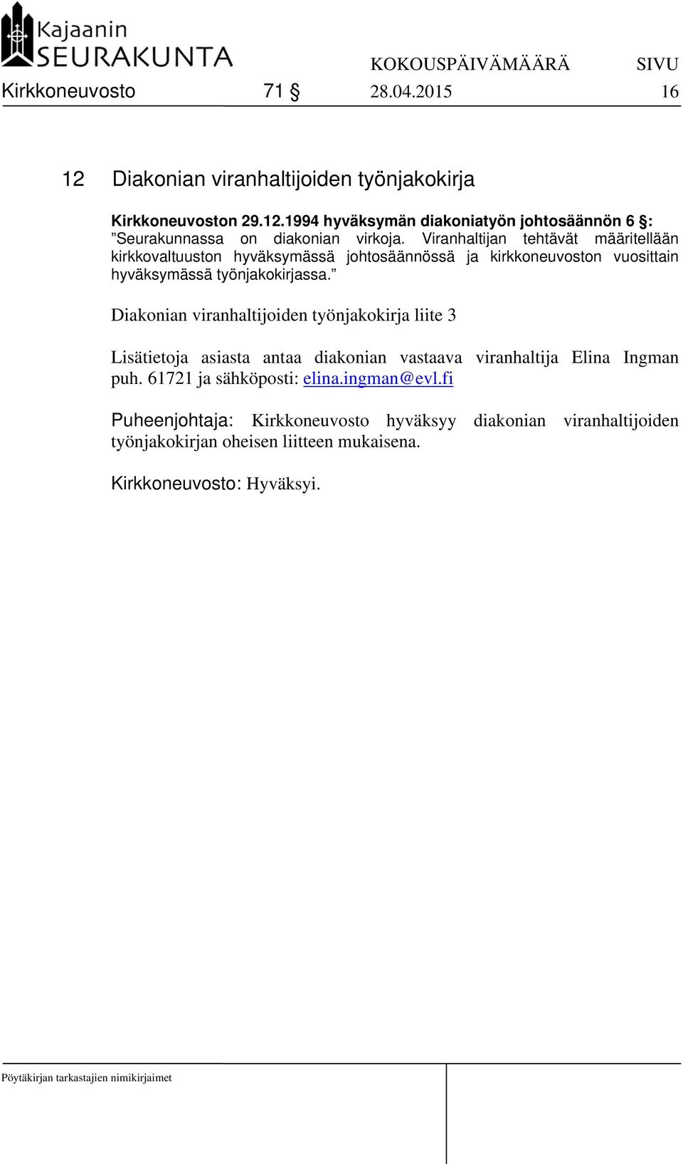 Diakonian viranhaltijoiden työnjakokirja liite 3 Lisätietoja asiasta antaa diakonian vastaava viranhaltija Elina Ingman puh. 61721 ja sähköposti: elina.