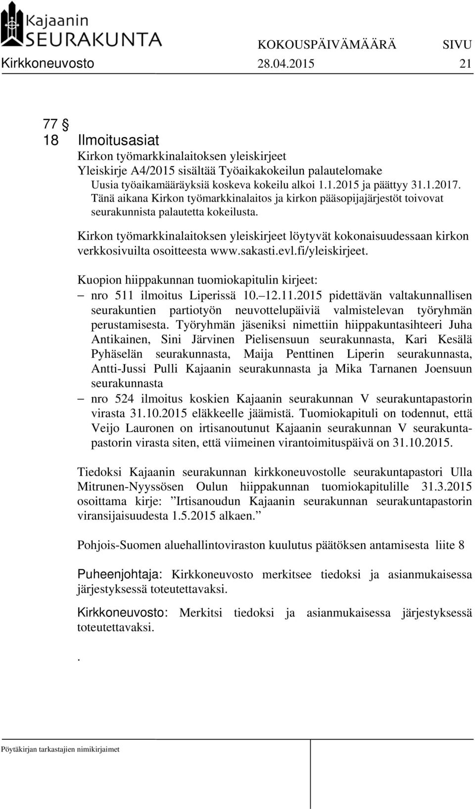 Kirkon työmarkkinalaitoksen yleiskirjeet löytyvät kokonaisuudessaan kirkon verkkosivuilta osoitteesta www.sakasti.evl.fi/yleiskirjeet.