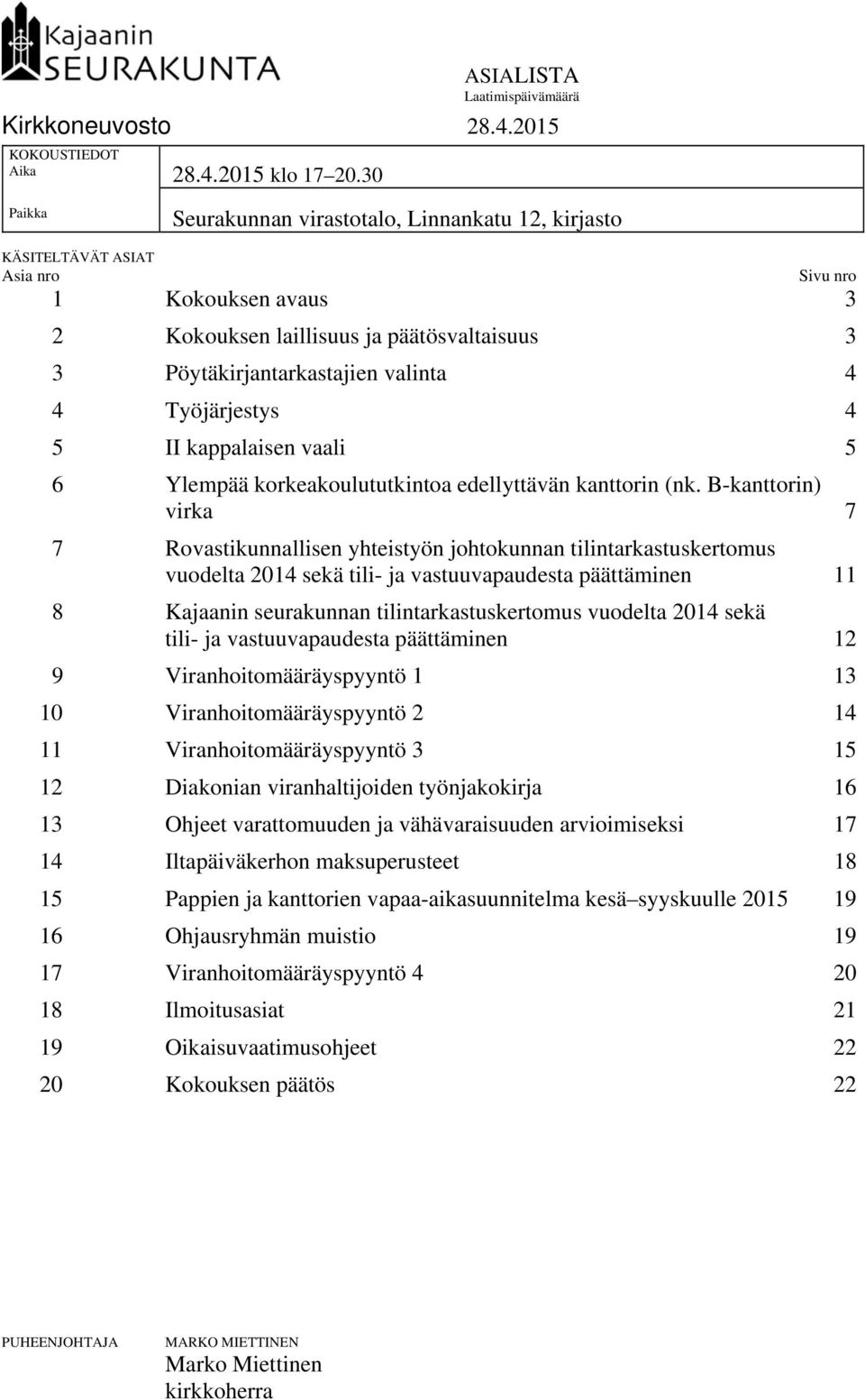 Työjärjestys 4 5 II kappalaisen vaali 5 6 Ylempää korkeakoulututkintoa edellyttävän kanttorin (nk.