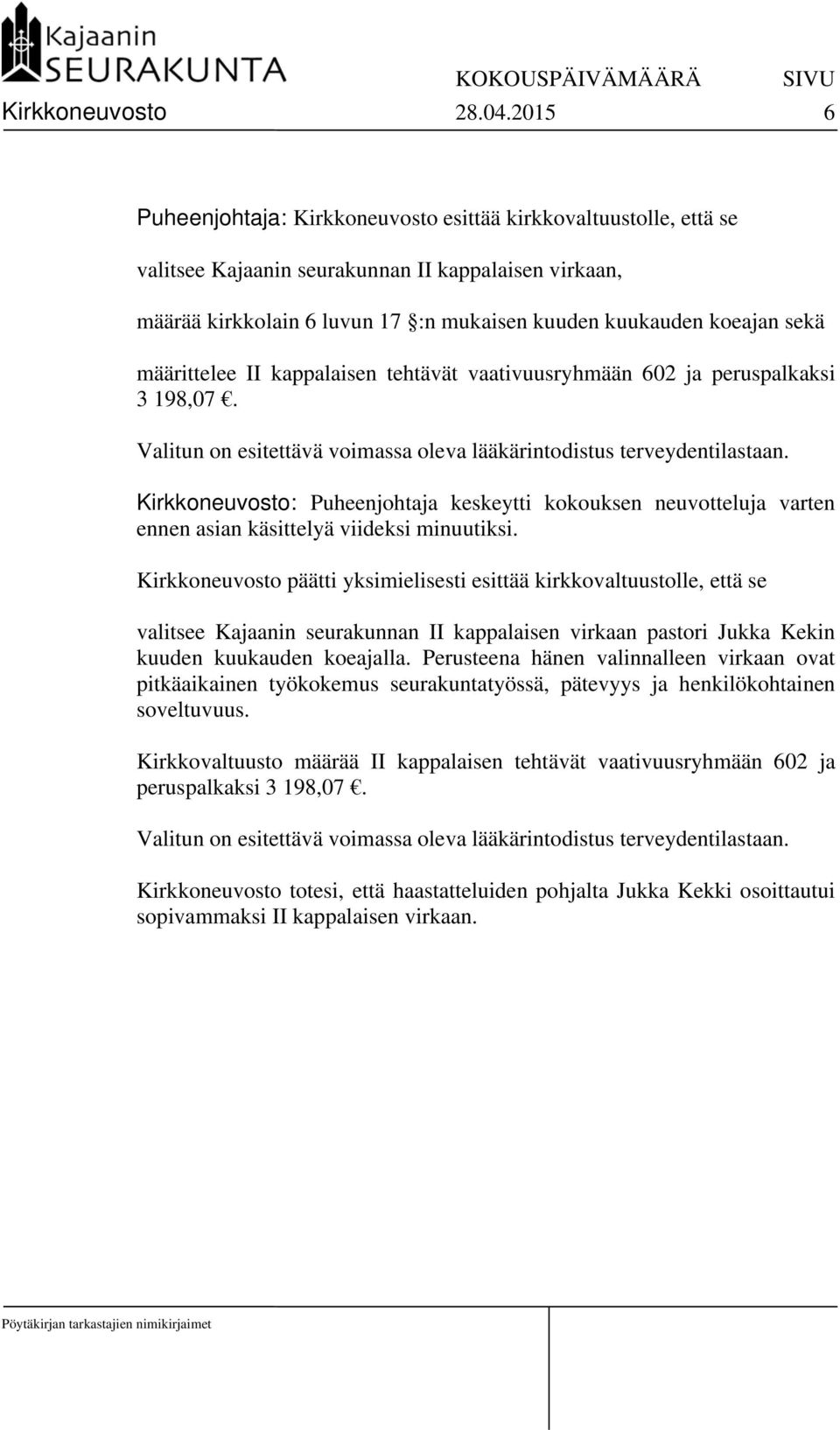 määrittelee II kappalaisen tehtävät vaativuusryhmään 602 ja peruspalkaksi 3 198,07. Valitun on esitettävä voimassa oleva lääkärintodistus terveydentilastaan.