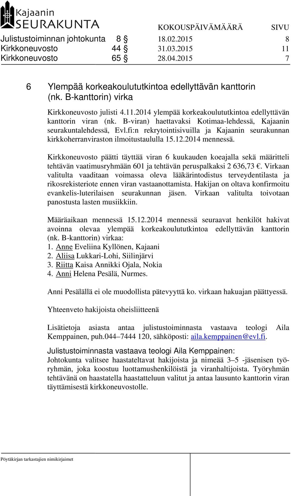 fi:n rekrytointisivuilla ja Kajaanin seurakunnan kirkkoherranviraston ilmoitustaululla 15.12.2014 mennessä.