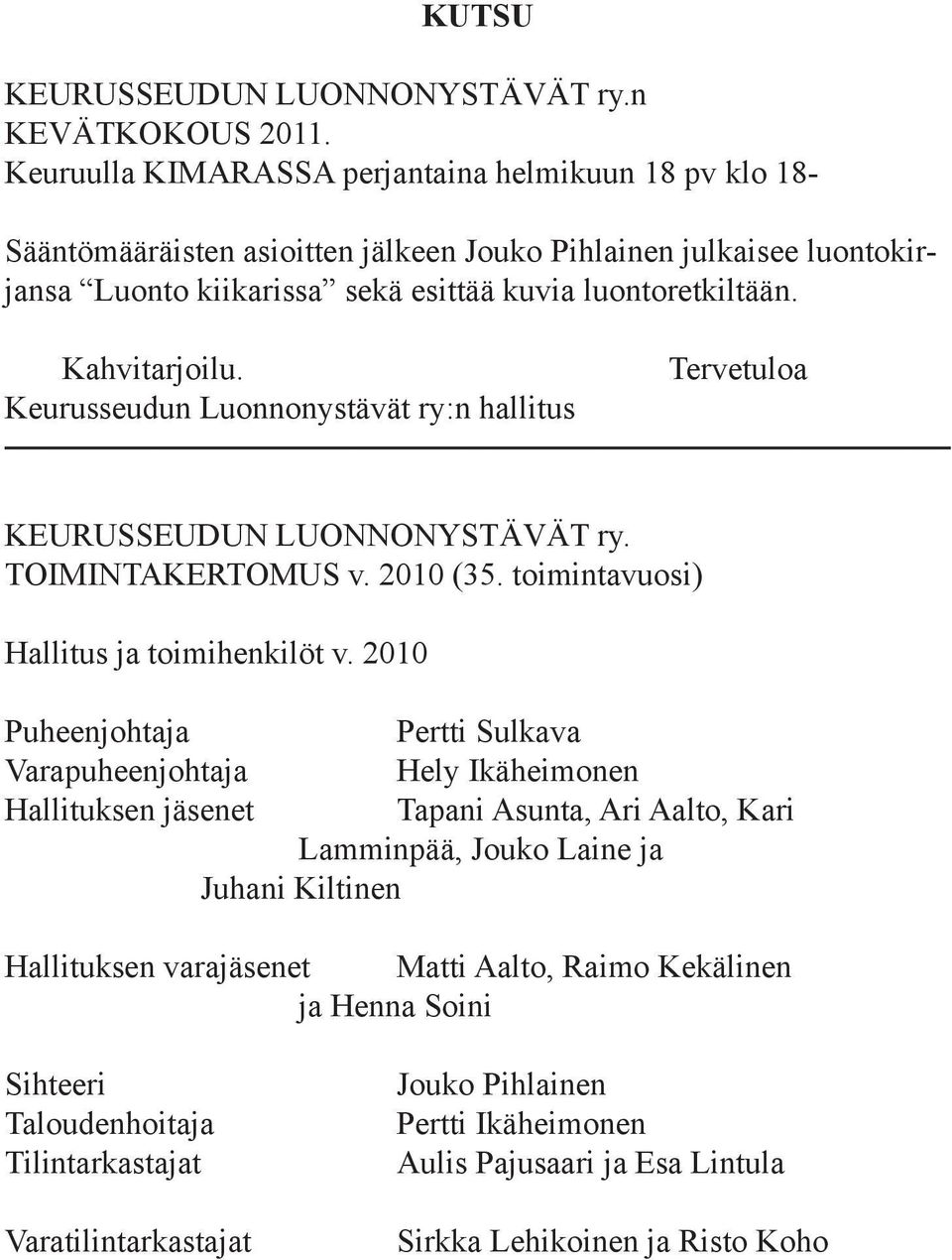 Kahvitarjoilu. Keurusseudun Luonnonystävät ry:n hallitus Tervetuloa KEURUSSEUDUN LUONNONYSTÄVÄT ry. TOIMINTAKERTOMUS v. 2010 (35. toimintavuosi) Hallitus ja toimihenkilöt v.