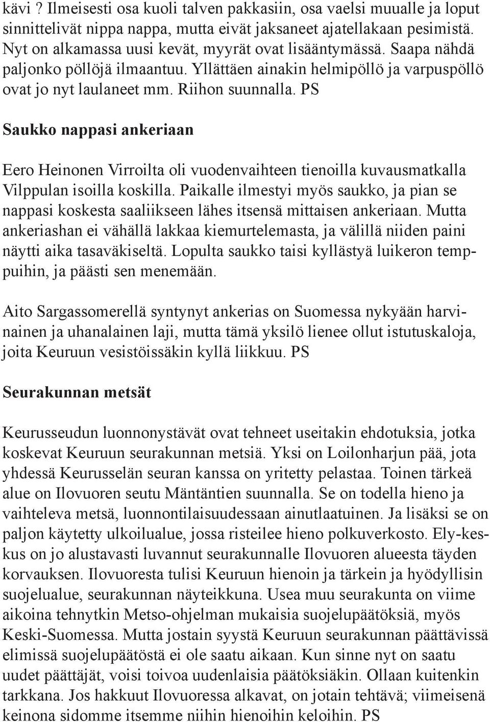 PS Saukko nappasi ankeriaan Eero Heinonen Virroilta oli vuodenvaihteen tienoilla kuvausmatkalla Vilppulan isoilla koskilla.