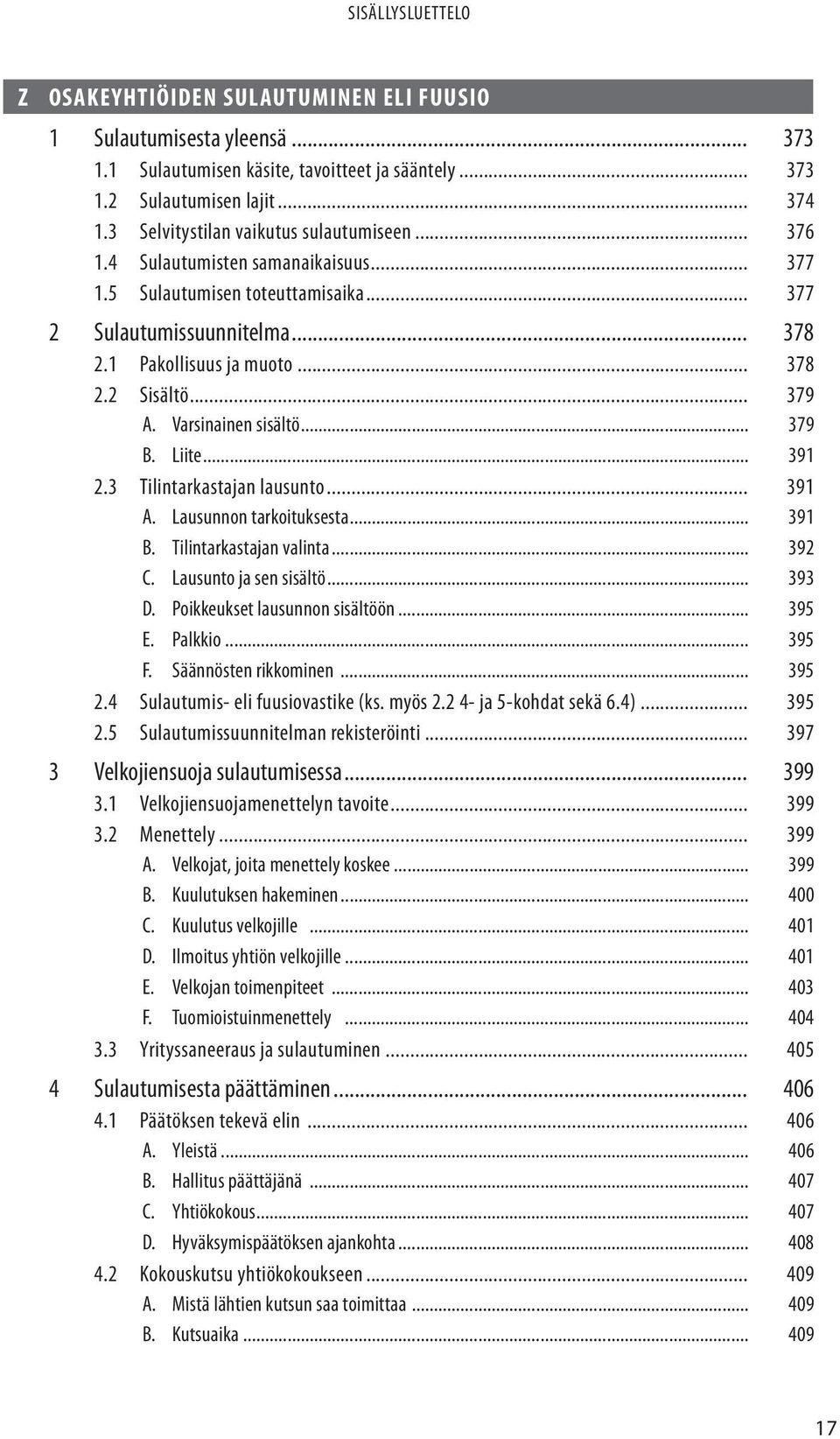 Liite... 391 2.3 Tilintarkastajan lausunto... 391 A. Lausunnon tarkoituksesta... 391 B. Tilintarkastajan valinta... 392 C. Lausunto ja sen sisältö... 393 D. Poikkeukset lausunnon sisältöön... 395 E.