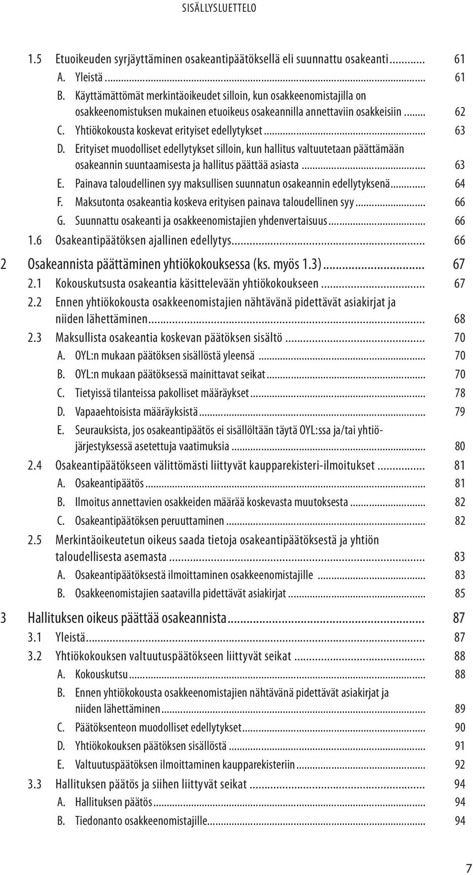 .. 63 D. Erityiset muodolliset edellytykset silloin, kun hallitus valtuutetaan päättämään osakeannin suuntaamisesta ja hallitus päättää asiasta... 63 E.