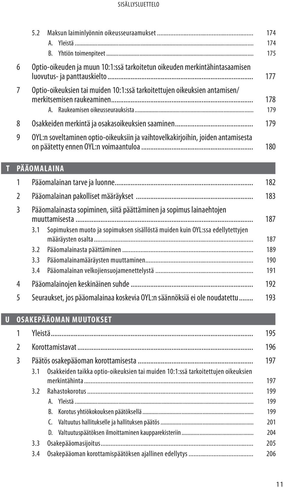 .. 177 7 Optio-oikeuksien tai muiden 10:1:ssä tarkoitettujen oikeuksien antamisen/ merkitsemisen raukeaminen... 178 A. Raukeamisen oikeusseurauksista.