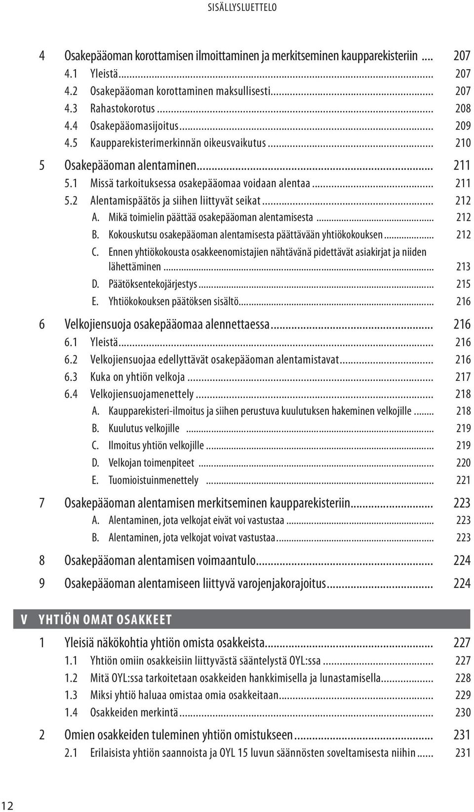 .. 212 A. Mikä toimielin päättää osakepääoman alentamisesta... 212 B. Kokouskutsu osakepääoman alentamisesta päättävään yhtiökokouksen... 212 C.