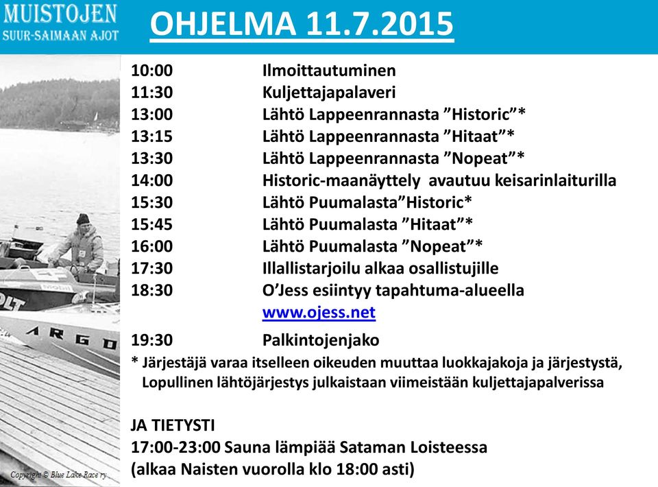 Historic-maanäyttely avautuu keisarinlaiturilla 15:30 Lähtö Puumalasta Historic* 15:45 Lähtö Puumalasta Hitaat * 16:00 Lähtö Puumalasta Nopeat * 17:30 Illallistarjoilu alkaa