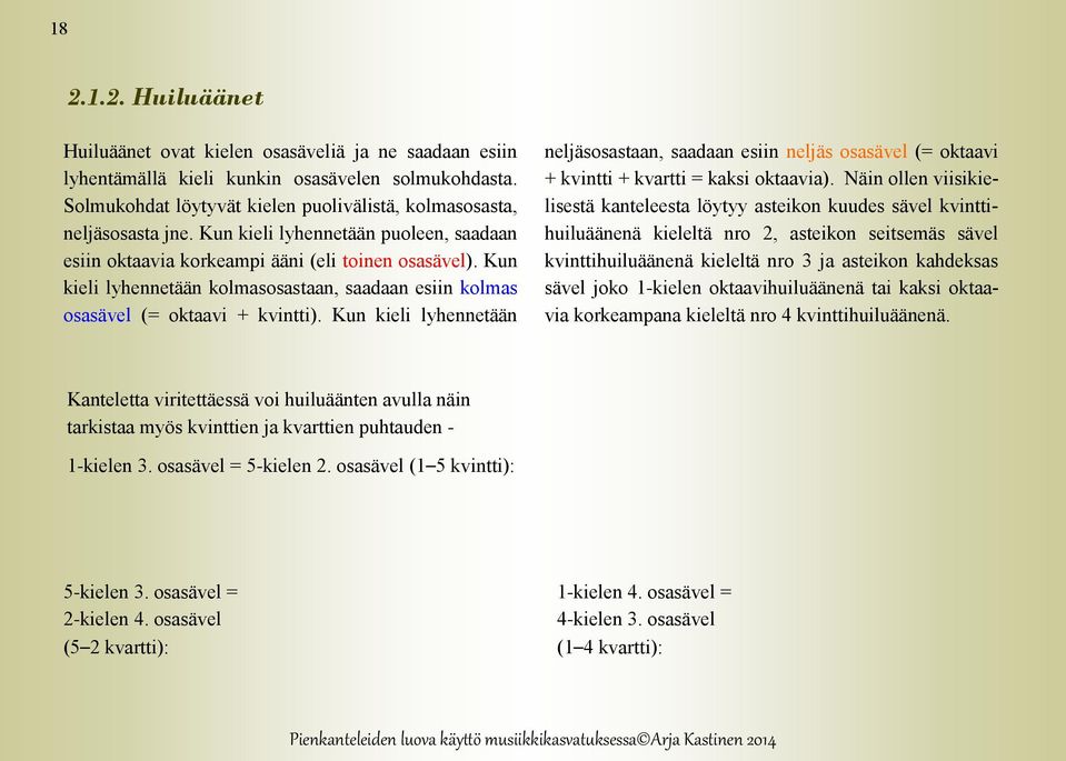 Kun kieli lyhennetään neljäsosastaan, saadaan esiin neljäs osasävel (= oktaavi + kvintti + kvartti = kaksi oktaavia).