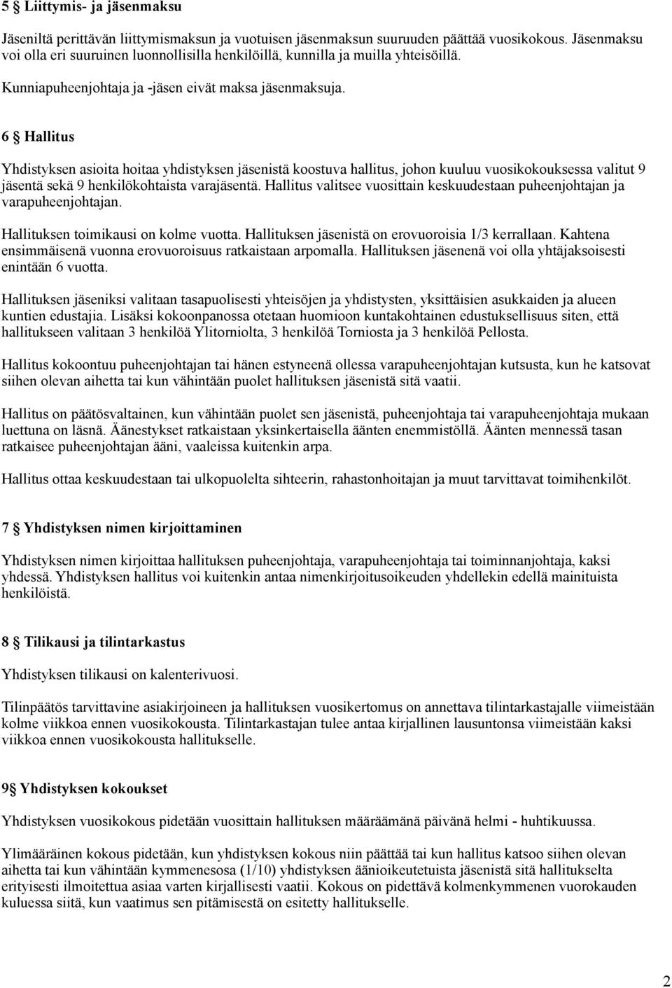 6 Hallitus Yhdistyksen asioita hoitaa yhdistyksen jäsenistä koostuva hallitus, johon kuuluu vuosikokouksessa valitut 9 jäsentä sekä 9 henkilökohtaista varajäsentä.