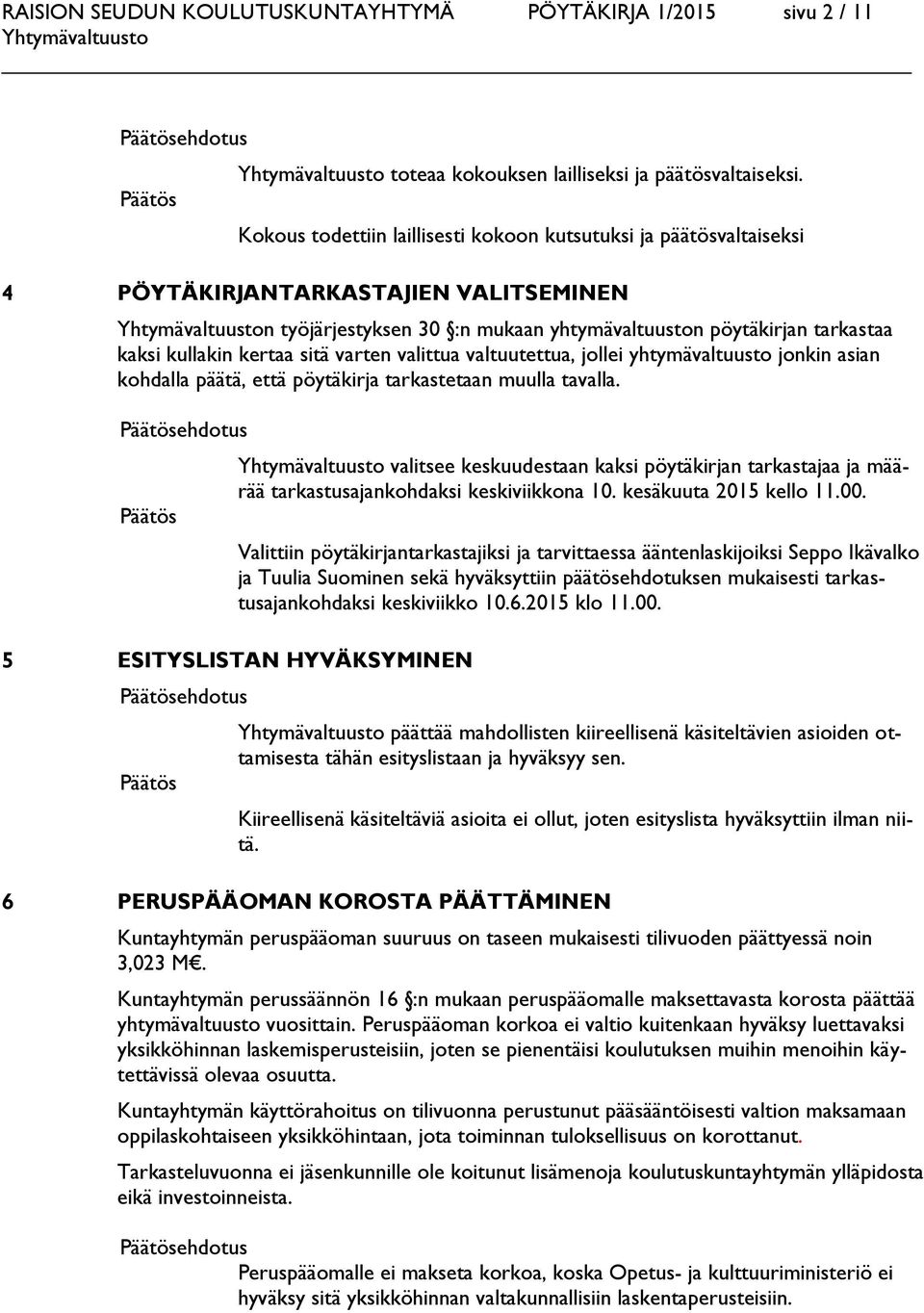 sitä varten valittua valtuutettua, jollei yhtymävaltuusto jonkin asian kohdalla päätä, että pöytäkirja tarkastetaan muulla tavalla.