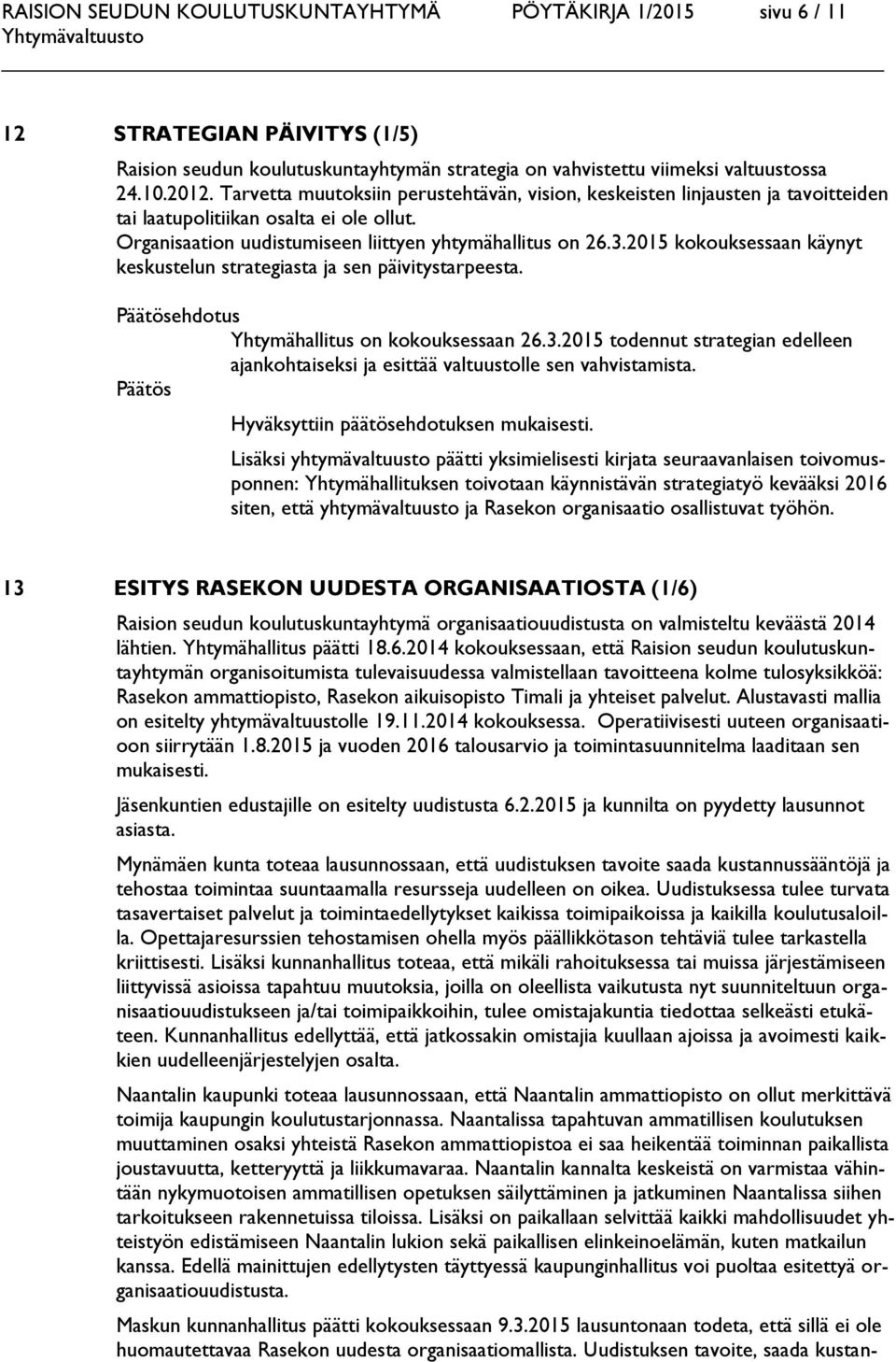 2015 kokouksessaan käynyt keskustelun strategiasta ja sen päivitystarpeesta. ehdotus Yhtymähallitus on kokouksessaan 26.3.