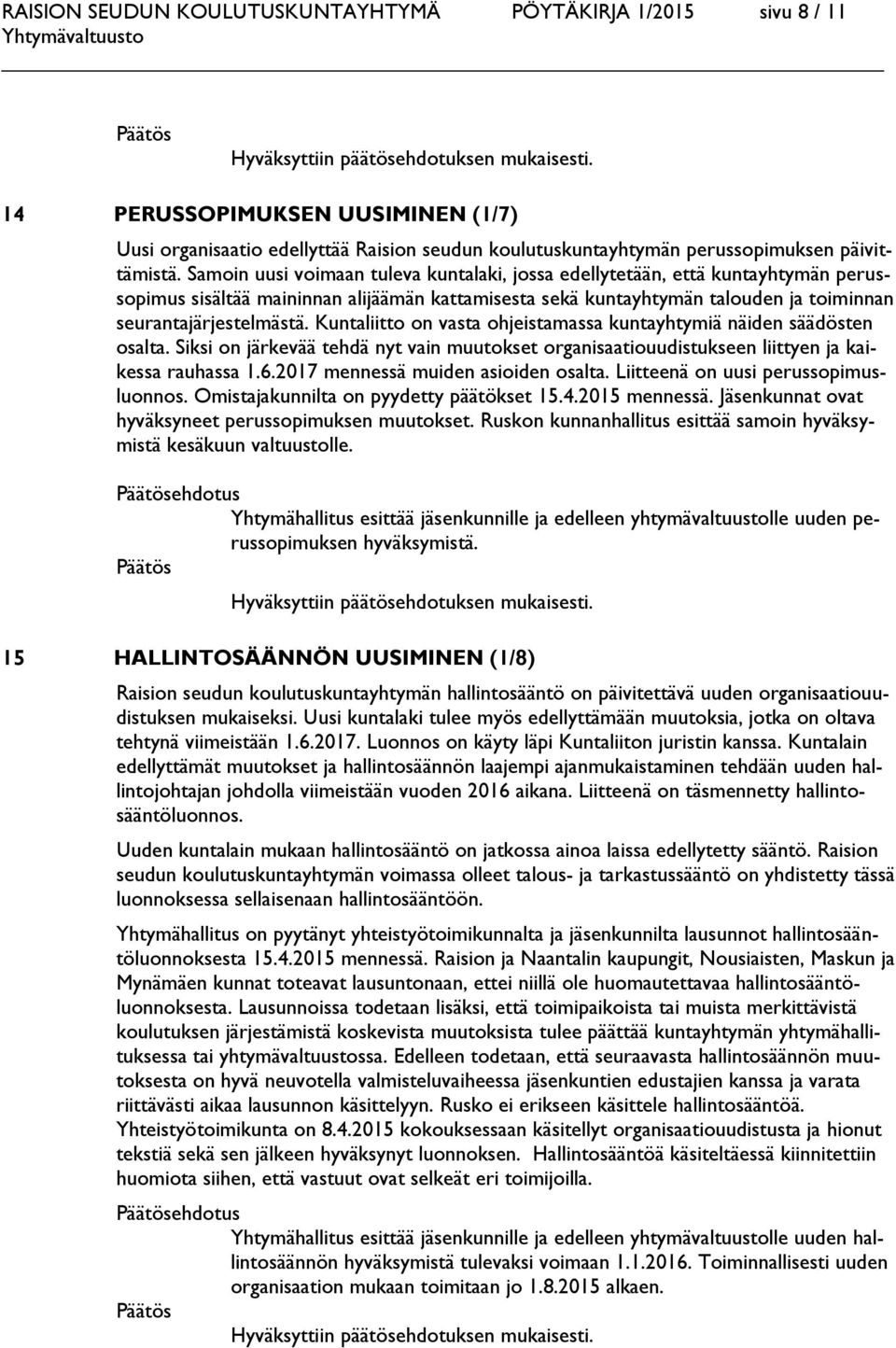 Kuntaliitto on vasta ohjeistamassa kuntayhtymiä näiden säädösten osalta. Siksi on järkevää tehdä nyt vain muutokset organisaatiouudistukseen liittyen ja kaikessa rauhassa 1.6.