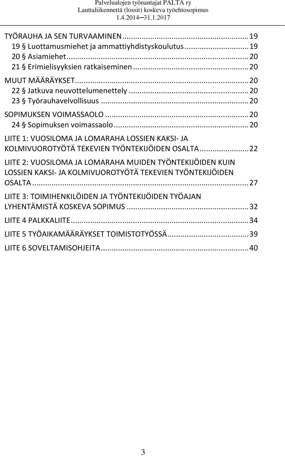 .. 20 LIITE 1: VUOSILOMA JA LOMARAHA LOSSIEN KAKSI- JA KOLMIVUOROTYÖTÄ TEKEVIEN TYÖNTEKIJÖIDEN OSALTA.