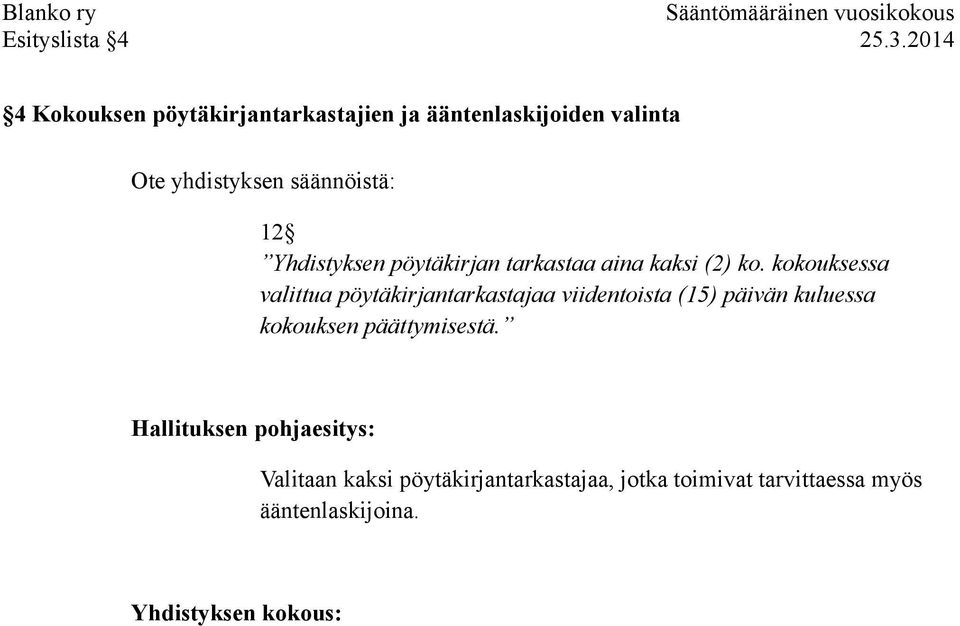 säännöistä: 12 Yhdistyksen pöytäkirjan tarkastaa aina kaksi (2) ko.
