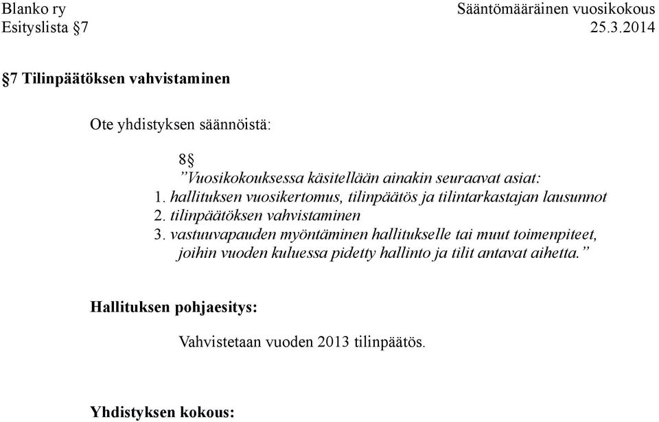 seuraavat asiat: 1. hallituksen vuosikertomus, tilinpäätös ja tilintarkastajan lausunnot 2.