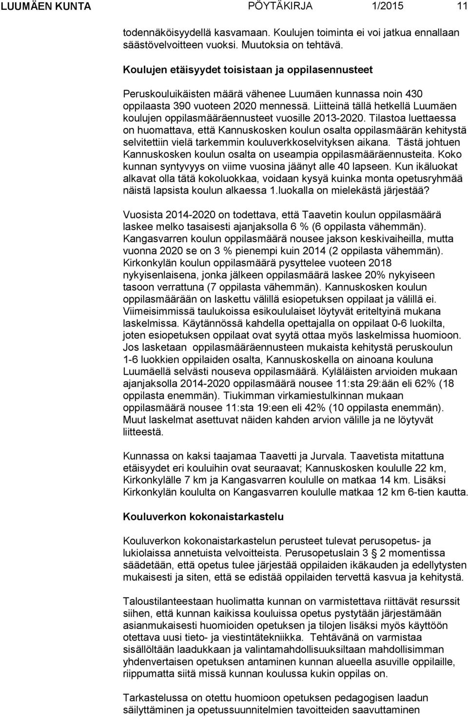 Liitteinä tällä hetkellä Luumäen koulujen oppilasmääräennusteet vuosille 2013-2020.