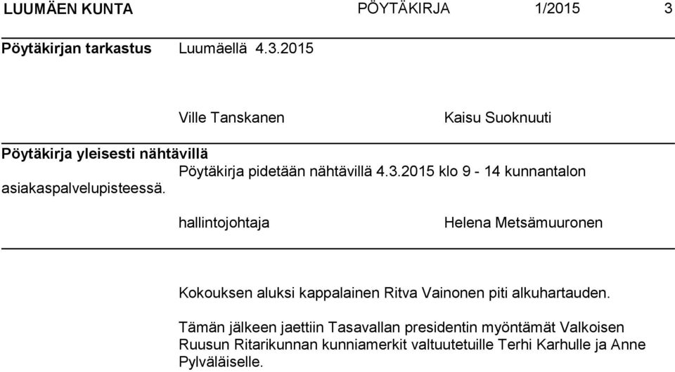 2015 Ville Tanskanen Kaisu Suoknuuti Pöytäkirja yleisesti nähtävillä Pöytäkirja pidetään nähtävillä 4.3.
