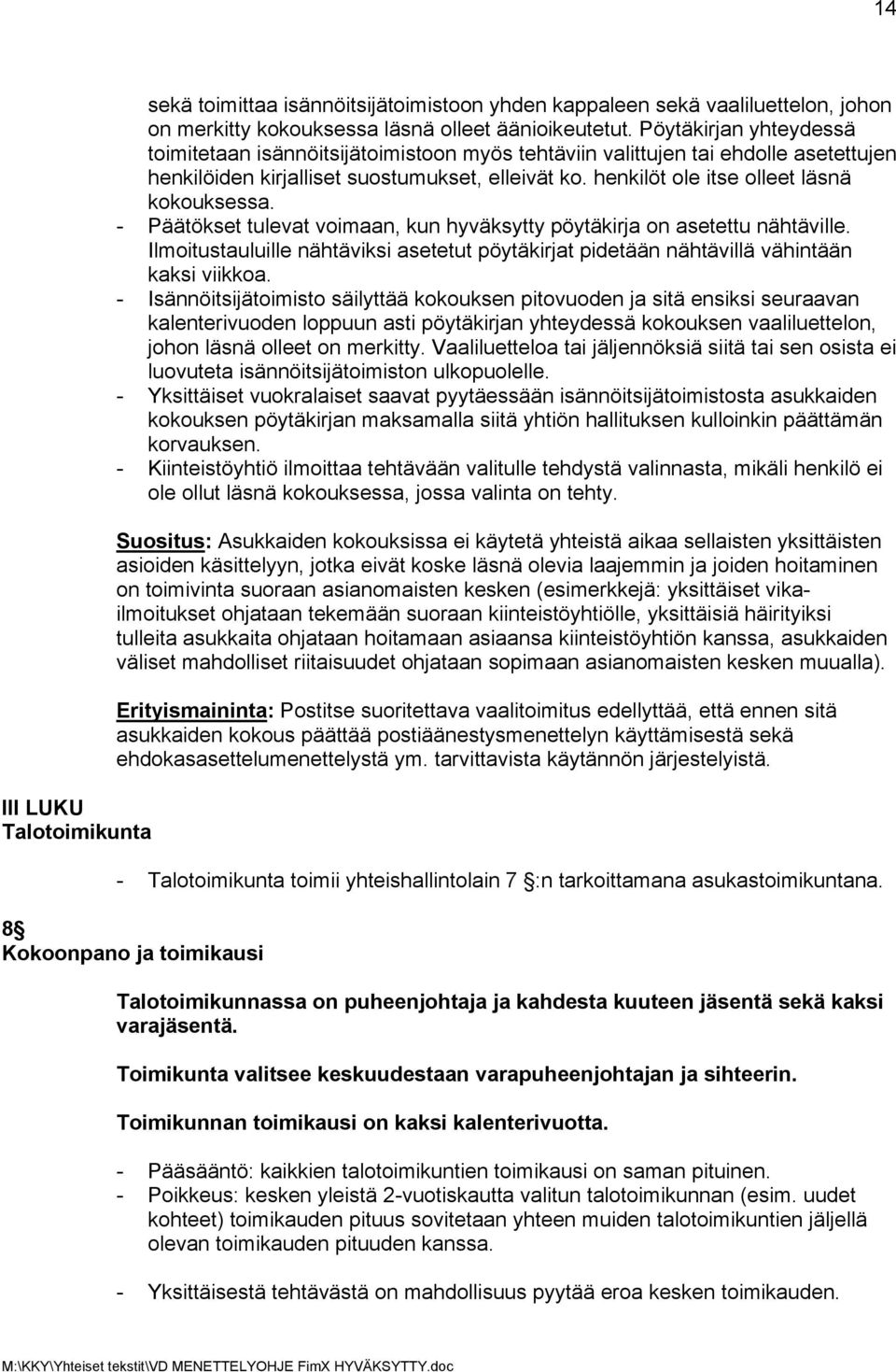 henkilöt ole itse olleet läsnä kokouksessa. - Päätökset tulevat voimaan, kun hyväksytty pöytäkirja on asetettu nähtäville.