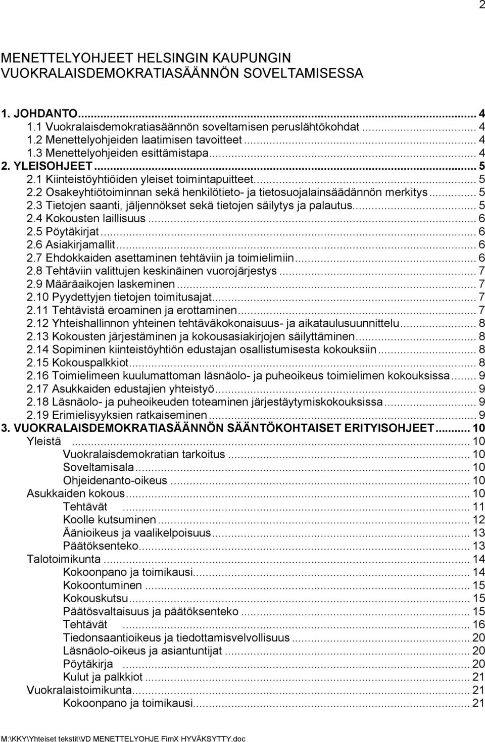 .. 5 2.3 Tietojen saanti, jäljennökset sekä tietojen säilytys ja palautus... 5 2.4 Kokousten laillisuus...6 2.5 Pöytäkirjat... 6 2.6 Asiakirjamallit... 6 2.7 Ehdokkaiden asettaminen tehtäviin ja toimielimiin.