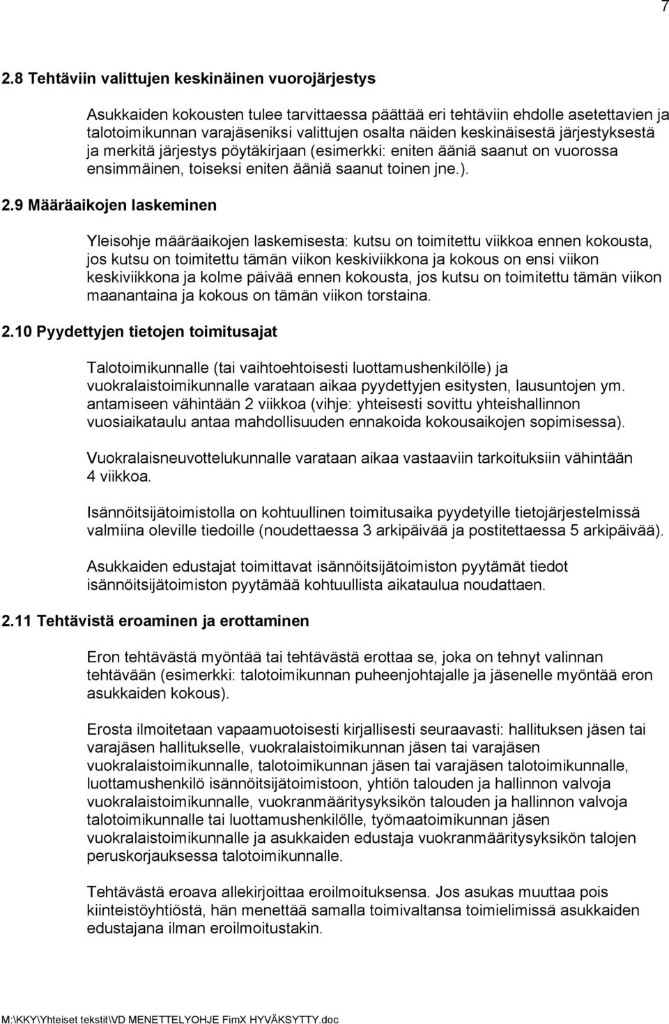 9 Määräaikojen laskeminen Yleisohje määräaikojen laskemisesta: kutsu on toimitettu viikkoa ennen kokousta, jos kutsu on toimitettu tämän viikon keskiviikkona ja kokous on ensi viikon keskiviikkona ja