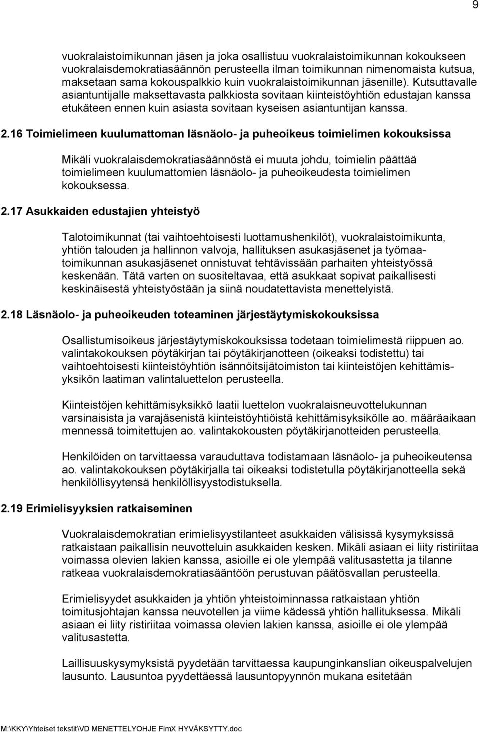 2.16 Toimielimeen kuulumattoman läsnäolo- ja puheoikeus toimielimen kokouksissa Mikäli vuokralaisdemokratiasäännöstä ei muuta johdu, toimielin päättää toimielimeen kuulumattomien läsnäolo- ja