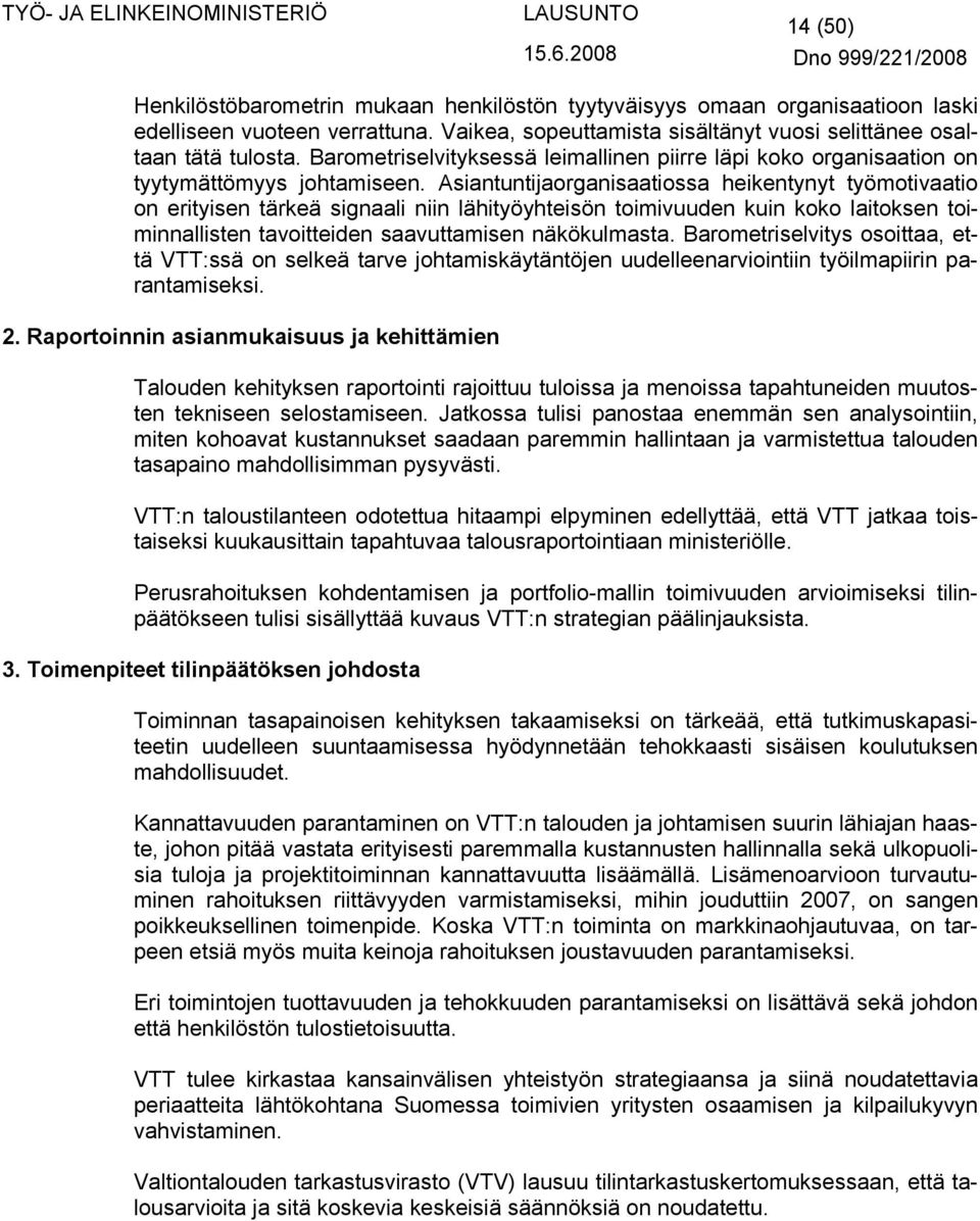 Asiantuntijaorganisaatiossa heikentynyt työmotivaatio on erityisen tärkeä signaali niin lähityöyhteisön toimivuuden kuin koko laitoksen toiminnallisten tavoitteiden saavuttamisen näkökulmasta.