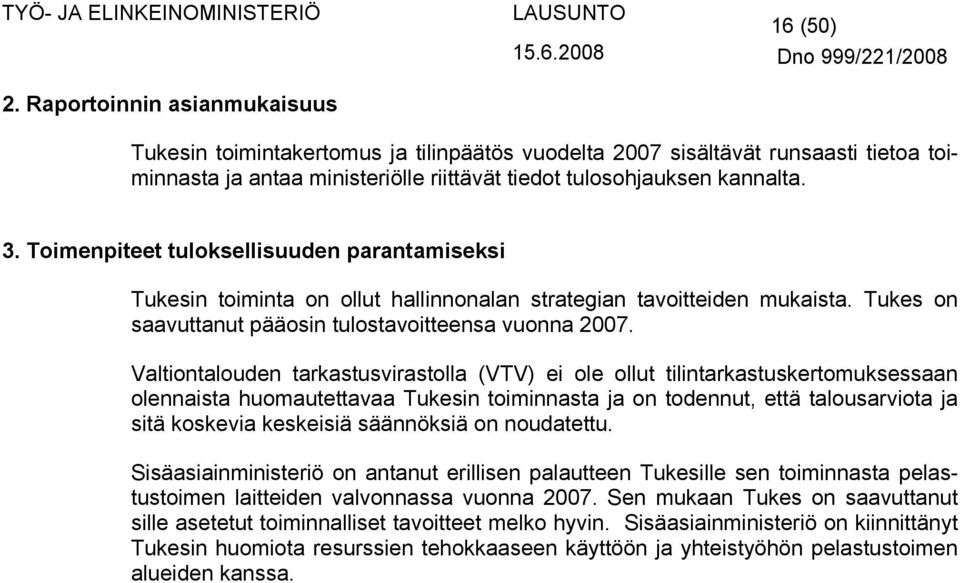 Valtiontalouden tarkastusvirastolla (VTV) ei ole ollut tilintarkastuskertomuksessaan olennaista huomautettavaa Tukesin toiminnasta ja on todennut, että talousarviota ja sitä koskevia keskeisiä