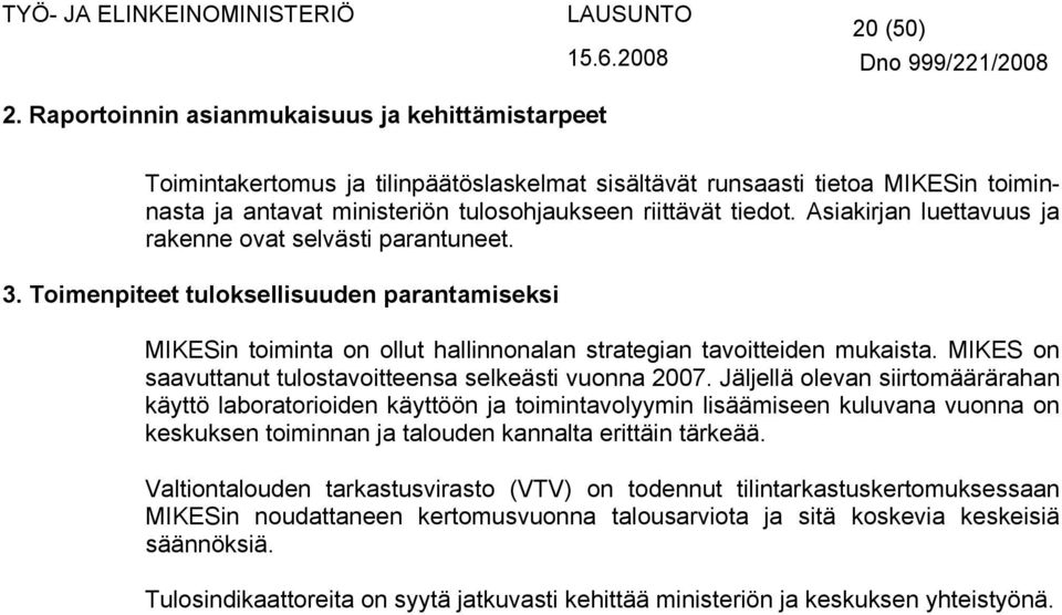 Asiakirjan luettavuus ja rakenne ovat selvästi parantuneet. 3. Toimenpiteet tuloksellisuuden parantamiseksi MIKESin toiminta on ollut hallinnonalan strategian tavoitteiden mukaista.