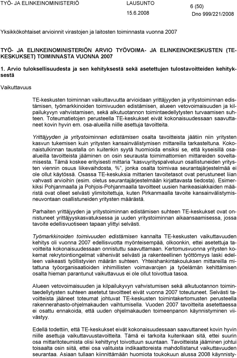 työmarkkinoiden toimivuuden edistämisen, alueen vetovoimaisuuden ja kilpailukyvyn vahvistamisen, sekä alkutuotannon toimintaedellytysten turvaamisen suhteen.