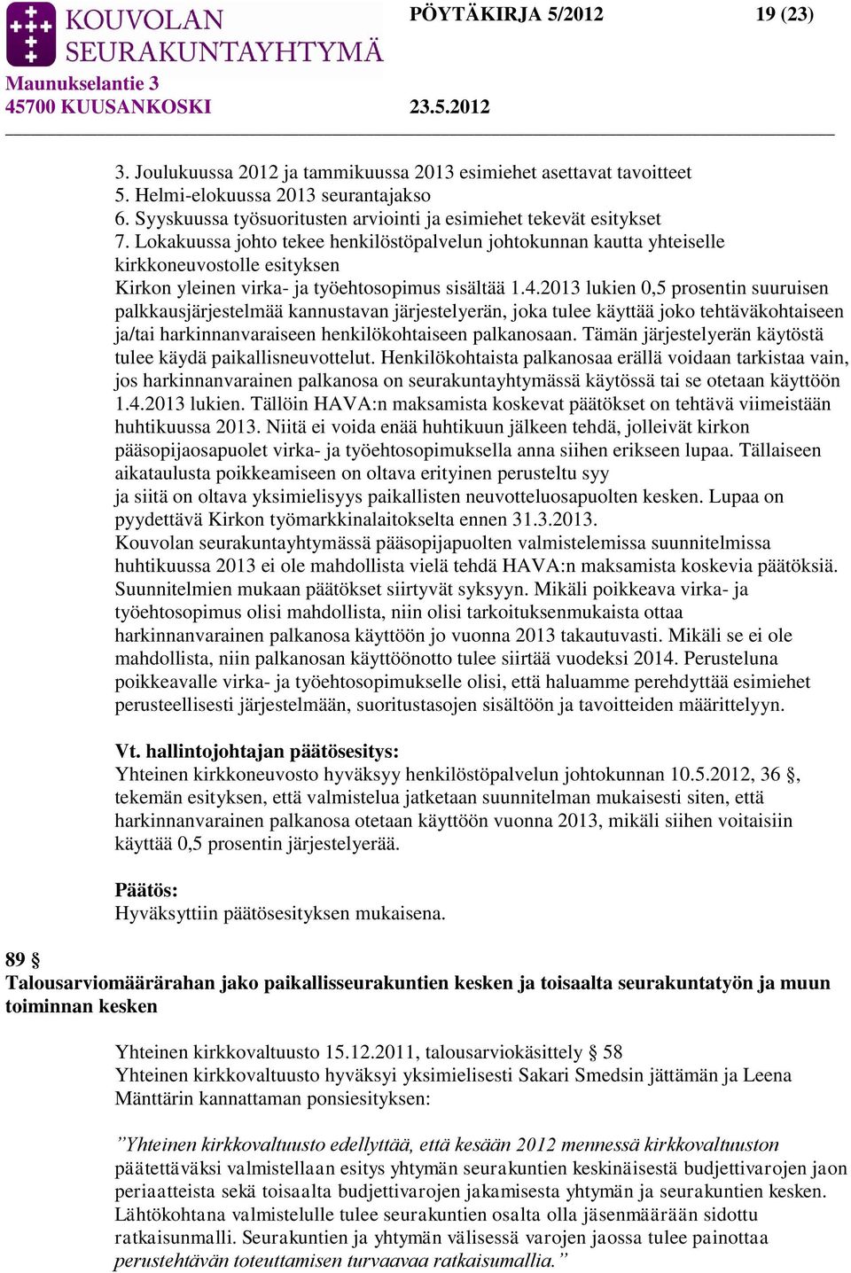 Lokakuussa johto tekee henkilöstöpalvelun johtokunnan kautta yhteiselle kirkkoneuvostolle esityksen Kirkon yleinen virka- ja työehtosopimus sisältää 1.4.