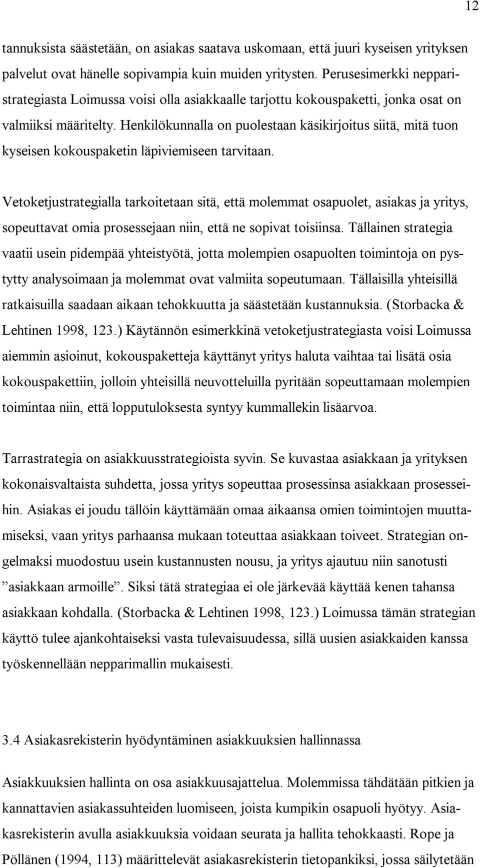 Henkilökunnalla on puolestaan käsikirjoitus siitä, mitä tuon kyseisen kokouspaketin läpiviemiseen tarvitaan.