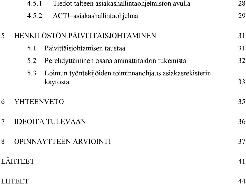 1 Päivittäisjohtamisen taustaa 31 5.2 Perehdyttäminen osana ammattitaidon tukemista 32 5.