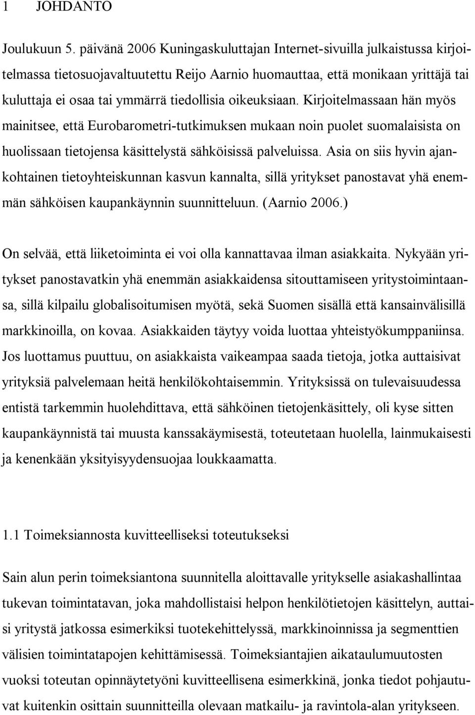 oikeuksiaan. Kirjoitelmassaan hän myös mainitsee, että Eurobarometri-tutkimuksen mukaan noin puolet suomalaisista on huolissaan tietojensa käsittelystä sähköisissä palveluissa.