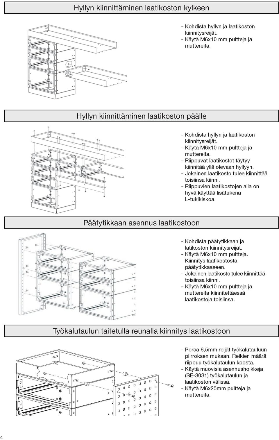 - Jokainen laatikosto tulee kiinnittää toisiinsa kiinni. - Riippuvien laatikostojen alla on hyvä käyttää lisätukena L-tukikiskoa.