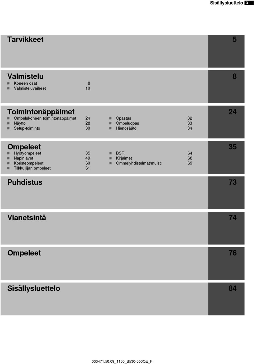 Hienosäätö 34 Ompeleet 35 Hyötyompeleet 35 Napinlävet 49 Koristeompeleet 60 Tilkkuilijan ompeleet