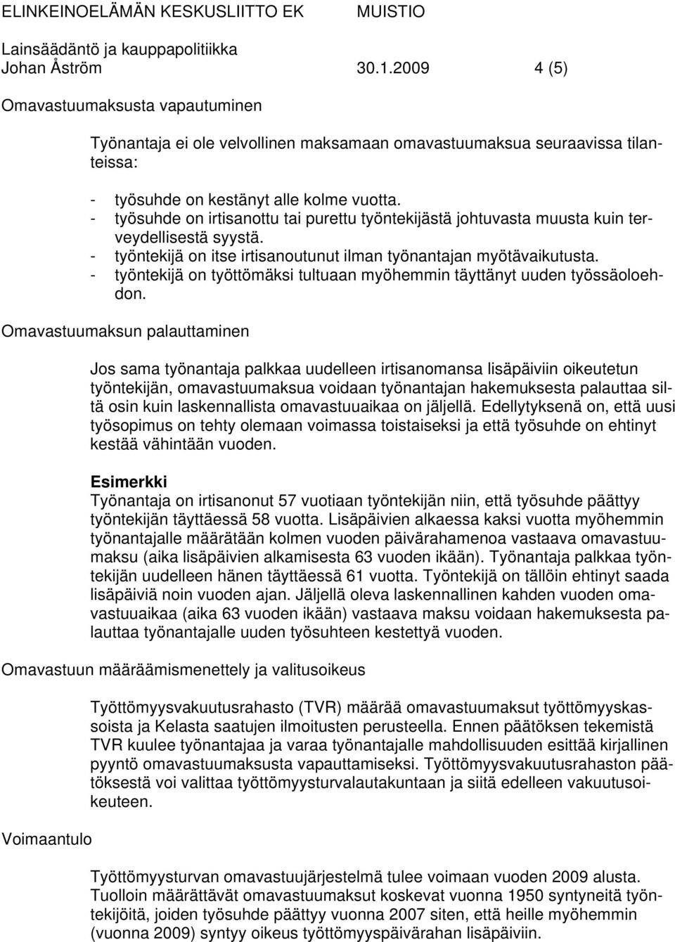 - työntekijä on työttömäksi tultuaan myöhemmin täyttänyt uuden työssäoloehdon.