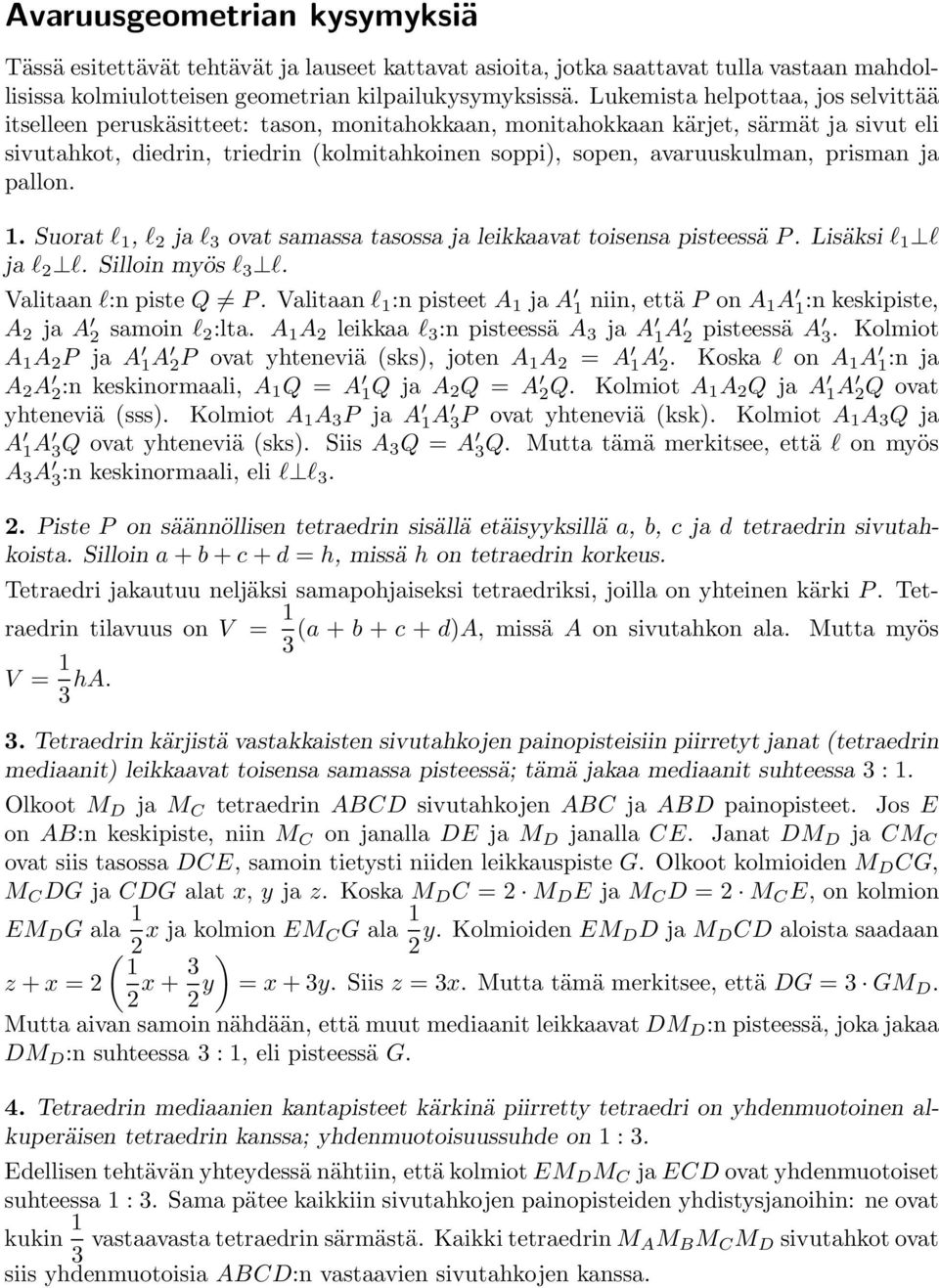 avaruuskulman, prisman ja pallon. 1. Suorat l 1, l ja l 3 ovat samassa tasossa ja leikkaavat toisensa pisteessä P.Lisäksi l 1 l ja l l. Silloin myös l 3 l. Valitaan l:n piste Q P.