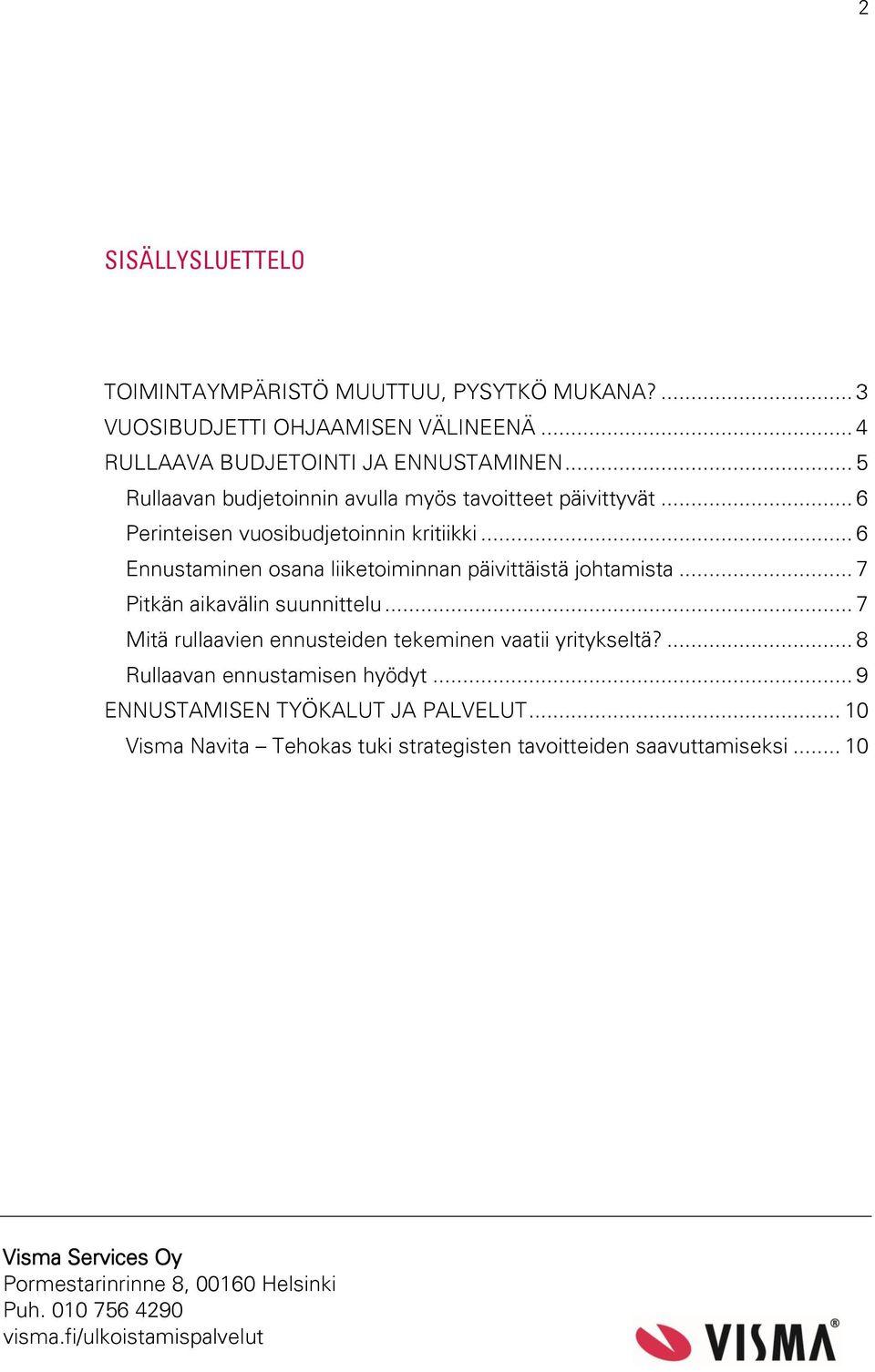 .. 6 Ennustaminen osana liiketoiminnan päivittäistä johtamista... 7 Pitkän aikavälin suunnittelu.