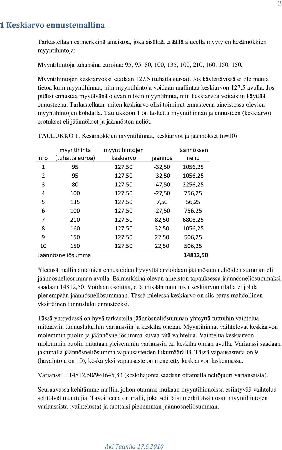 Jos pitäisi ennustaa myytävänä olevan mökin myyntihinta, niin keskiarvoa voitaisiin käyttää ennusteena.