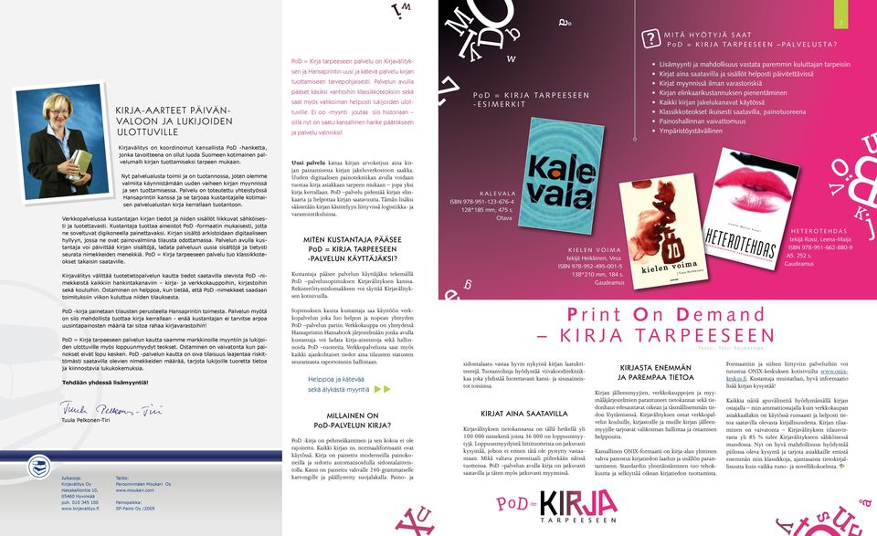 Palvelun avulla pääset käsiksi vanhoihin klassikkoteoksiin sekä saat myös valikoiman helposti lukijoiden ulottuville.