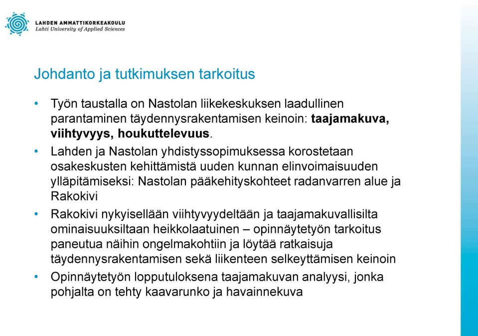 Rakokivi Rakokivi nykyisellään viihtyvyydeltään ja taajamakuvallisilta ominaisuuksiltaan heikkolaatuinen opinnäytetyön tarkoitus paneutua näihin ongelmakohtiin ja löytää