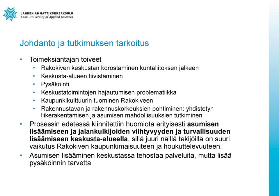 tutkiminen Prosessin edetessä kiinnitettiin huomiota erityisesti asumisen lisäämiseen ja jalankulkijoiden viihtyvyyden ja turvallisuuden lisäämiseen keskusta-alueella, sillä