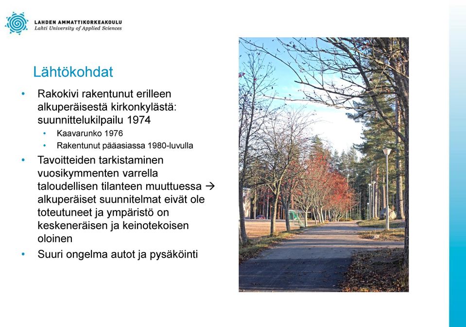 vuosikymmenten varrella taloudellisen tilanteen muuttuessa alkuperäiset suunnitelmat eivät