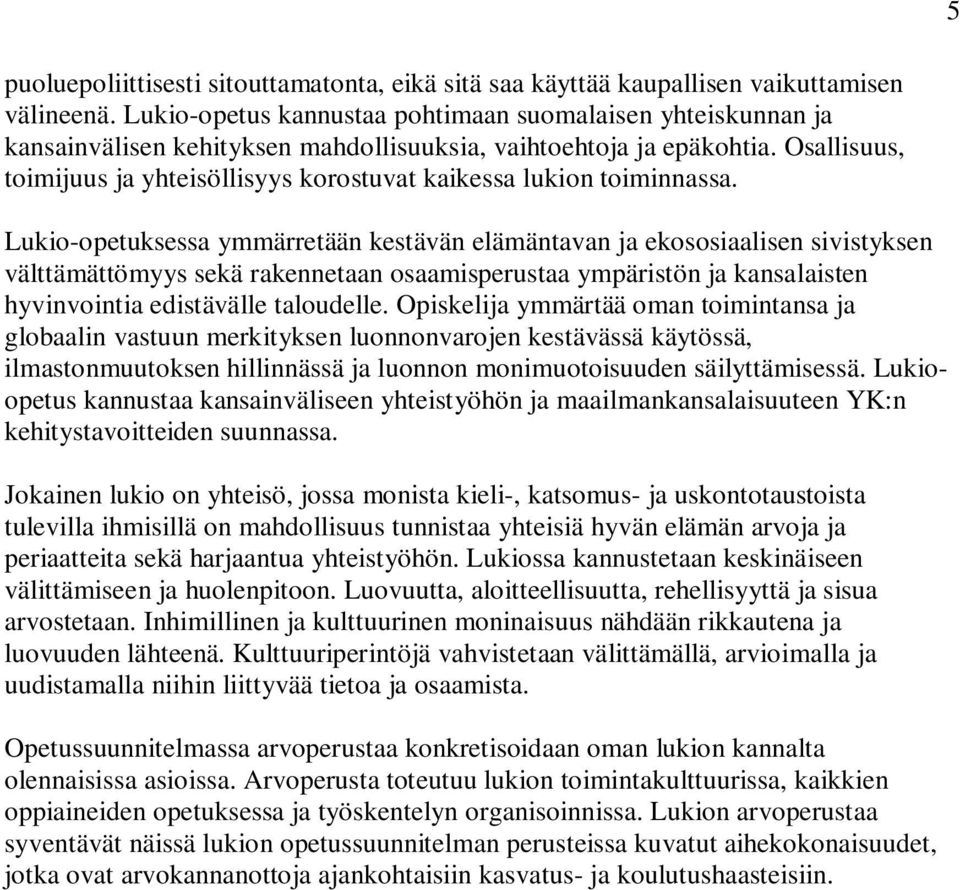 Osallisuus, toimijuus ja yhteisöllisyys korostuvat kaikessa lukion toiminnassa.