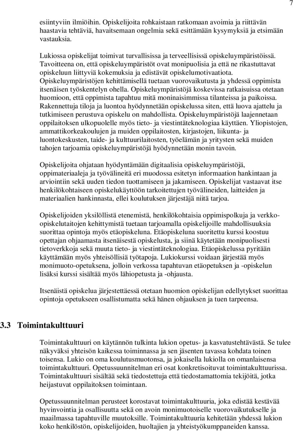 Tavoitteena on, että opiskeluympäristöt ovat monipuolisia ja että ne rikastuttavat opiskeluun liittyviä kokemuksia ja edistävät opiskelumotivaatiota.