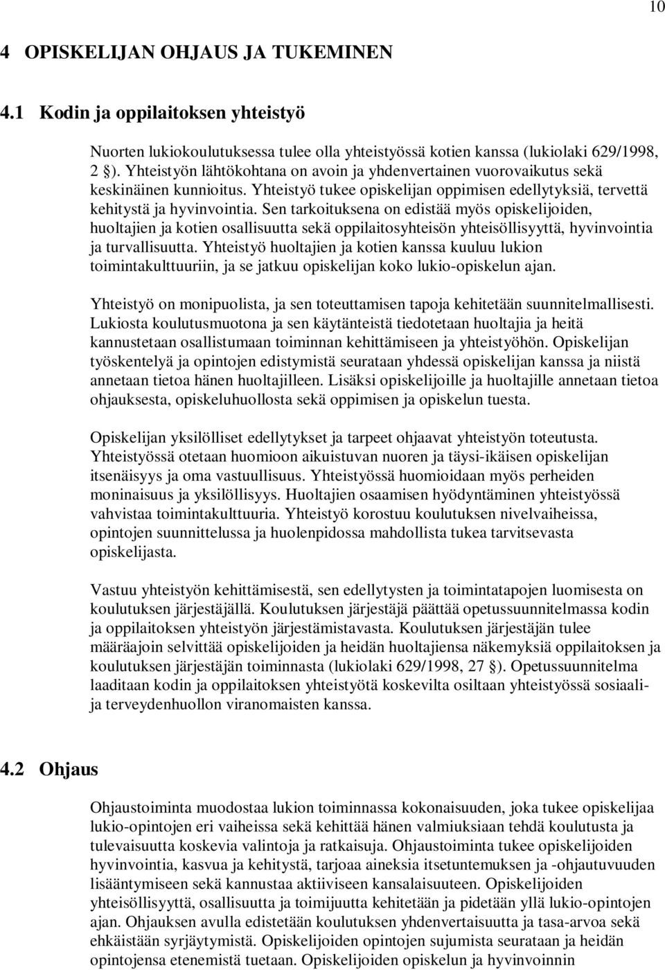 Sen tarkoituksena on edistää myös opiskelijoiden, huoltajien ja kotien osallisuutta sekä oppilaitosyhteisön yhteisöllisyyttä, hyvinvointia ja turvallisuutta.