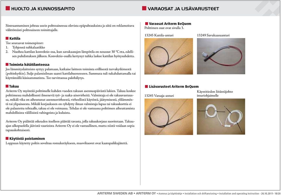 Konvektio-osalla kertynyt tuhka laskee kattilan hyötysuhdetta. Varaosat Ariterm BeQuem Polttimen osat ovat sivulla 3.